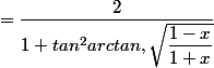 =\dfrac{2}{1+tan^2arctan,\sqrt{\dfrac{1-x}{1+x}}}